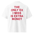 THE ONLY EX I MISS IS EXTRA MONEY oversized t-shirt – white back view | So True