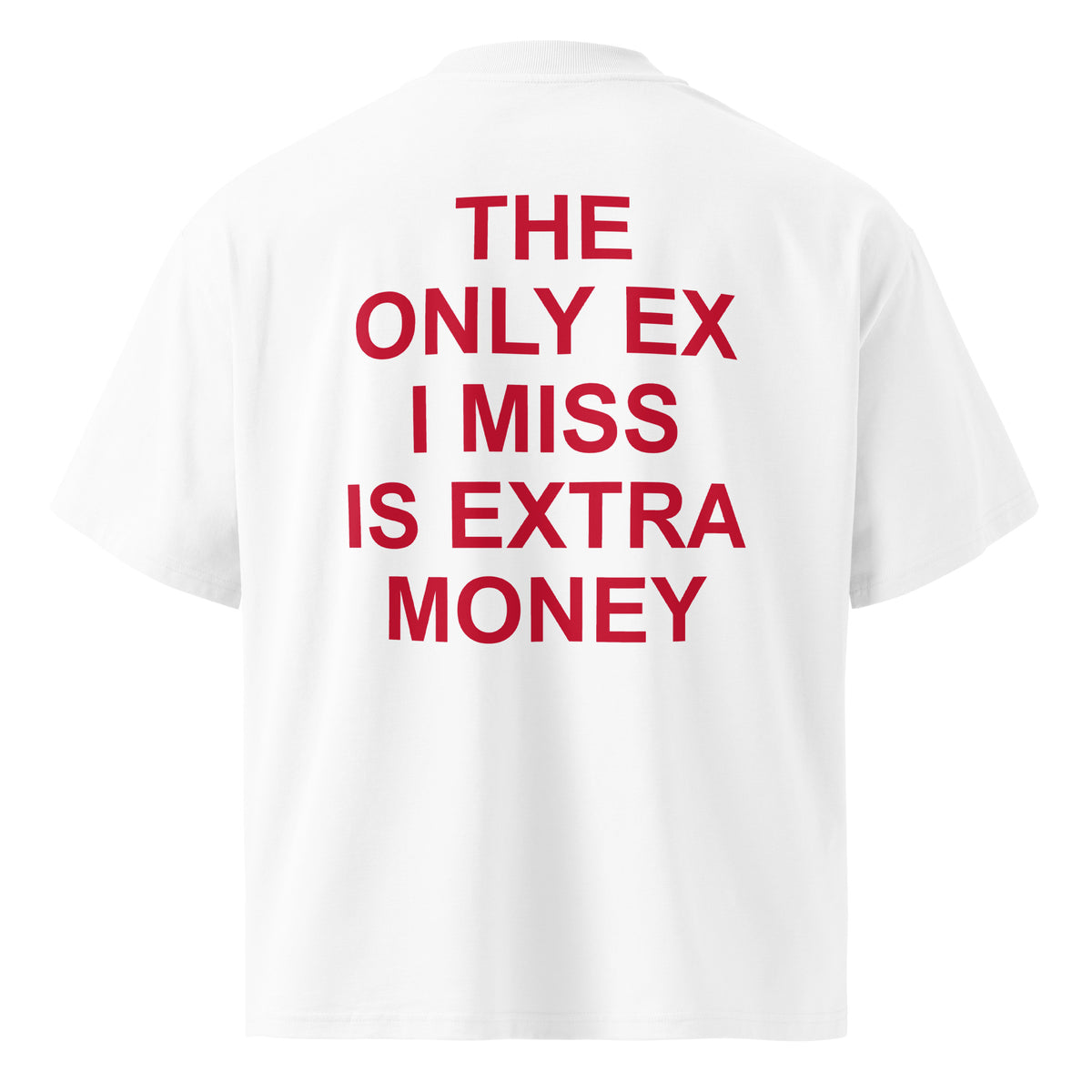 THE ONLY EX I MISS IS EXTRA MONEY oversized t-shirt – white back view | So True