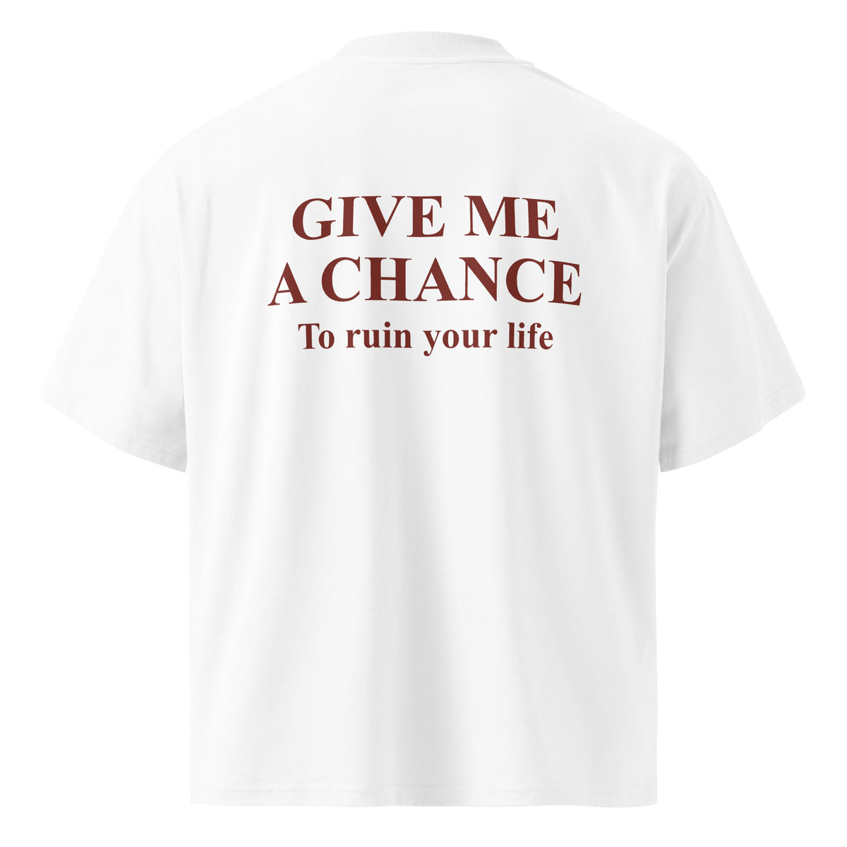 GIVE ME A CHANCE TO RUIN YOUR LIFE oversized t-shirt – white back view | So True