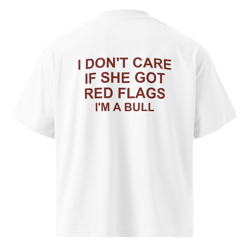 I DON'T CARE IF SHE GOT RED FLAGS I'M A BULL oversized t-shirt – white back view | So True