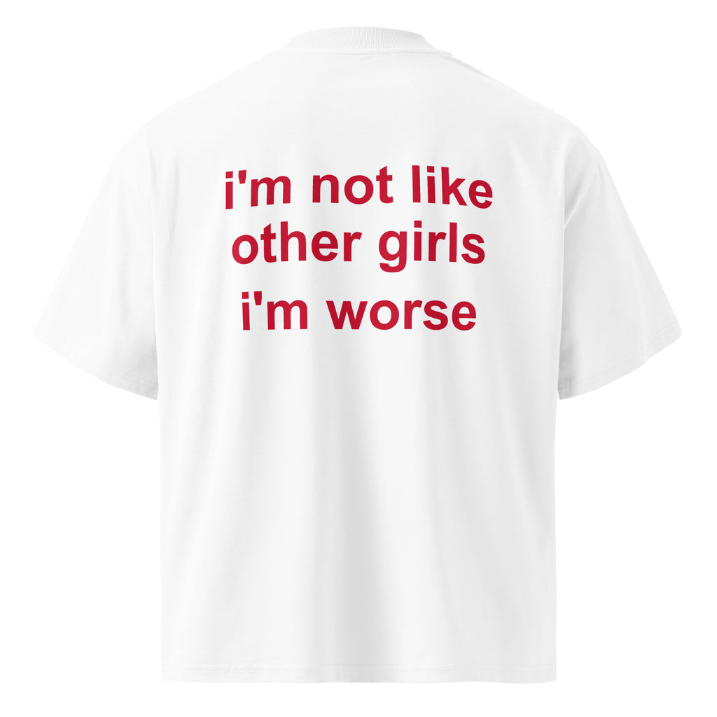 I'M NOT LIKE OTHER GIRLS IM WORSE oversized t-shirt – white back view | So True