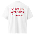 I'M NOT LIKE OTHER GIRLS IM WORSE oversized t-shirt – white back view | So True