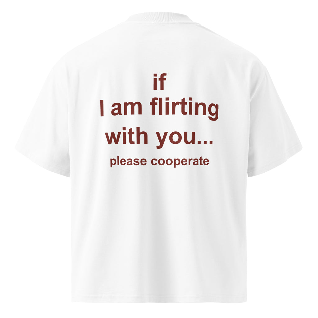 IF I AM FLIRTING WITH YOU PLEASE COOPERATE oversized t-shirt – white back view | So True