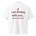 IF I AM FLIRTING WITH YOU PLEASE COOPERATE oversized t-shirt – white back view | So True