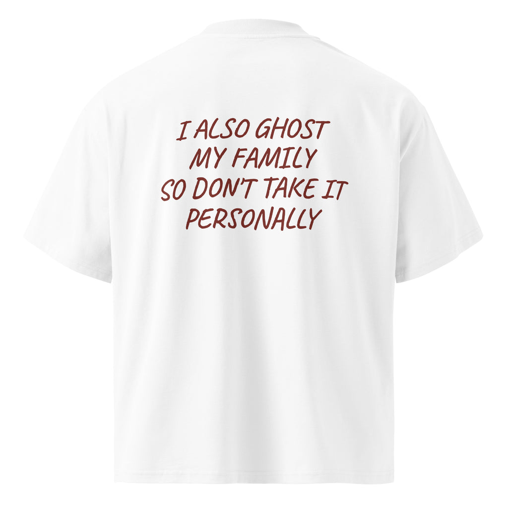 I ALSO GHOST MY FAMILY SO DON’T TAKE IT PERSONALLY oversized t-shirt – white back view | So True