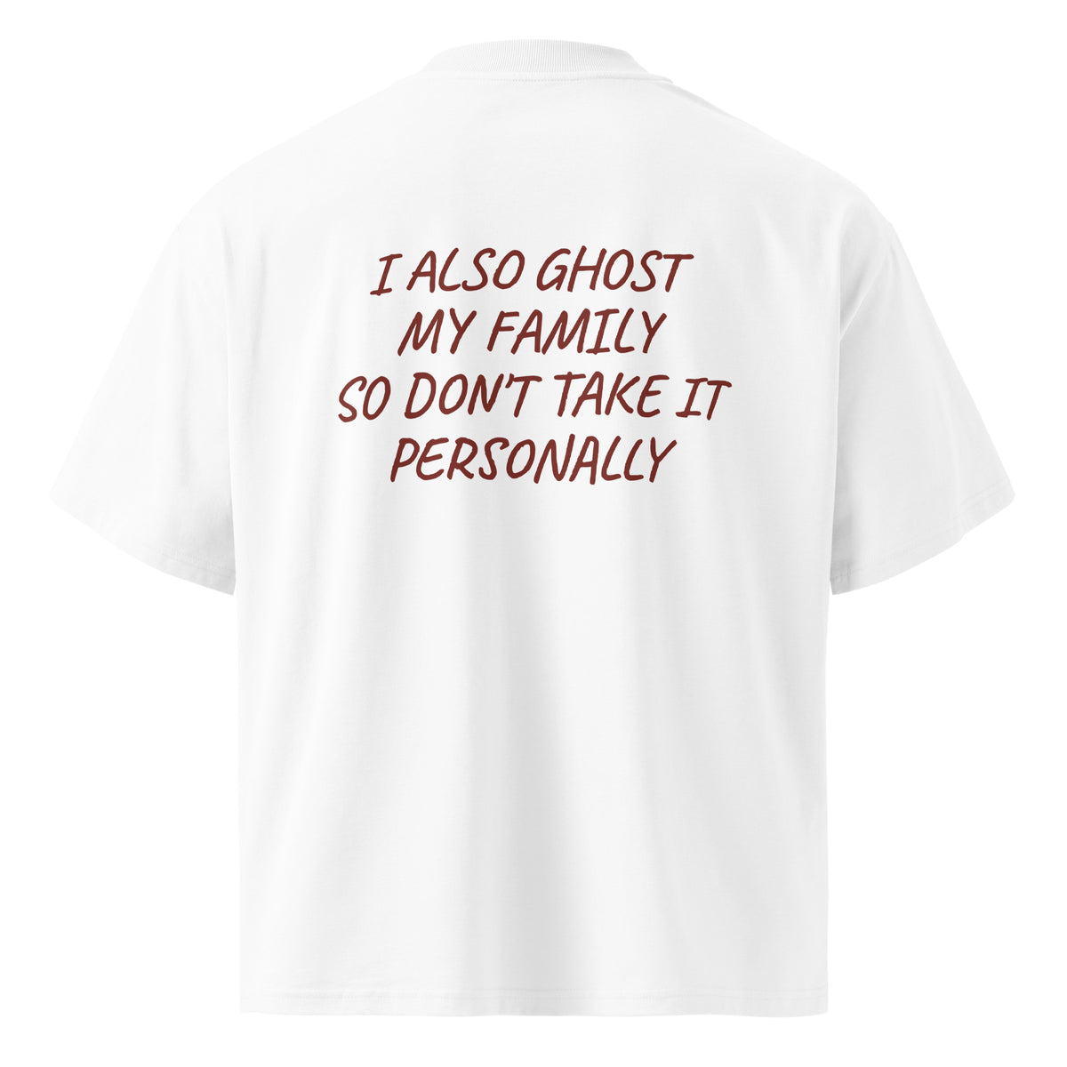 I ALSO GHOST MY FAMILY SO DON’T TAKE IT PERSONALLY oversized t-shirt – white back view | So True