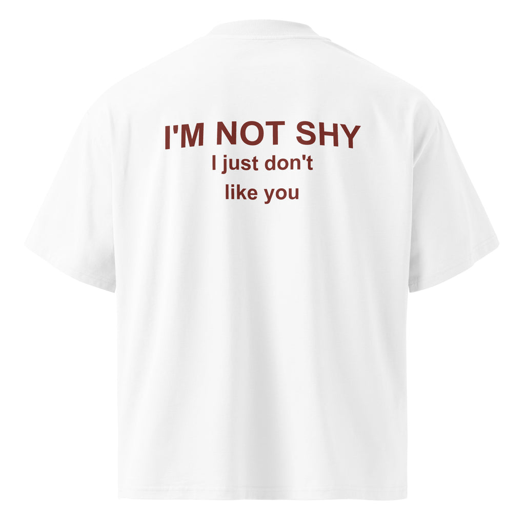 I'M NOT SHY I JUST DON'T LIKE YOU oversized t-shirt – white back view | So True