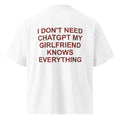 I DON'T NEED CHATGPT MY GIRLFRIEND KNOWS EVERYTHING oversized t-shirt – white back view | So True