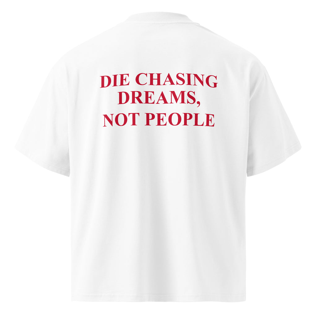 DIE CHASING DREAMS, NOT PEOPLE oversized t-shirt – white back view | So True