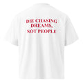 DIE CHASING DREAMS, NOT PEOPLE oversized t-shirt – white back view | So True