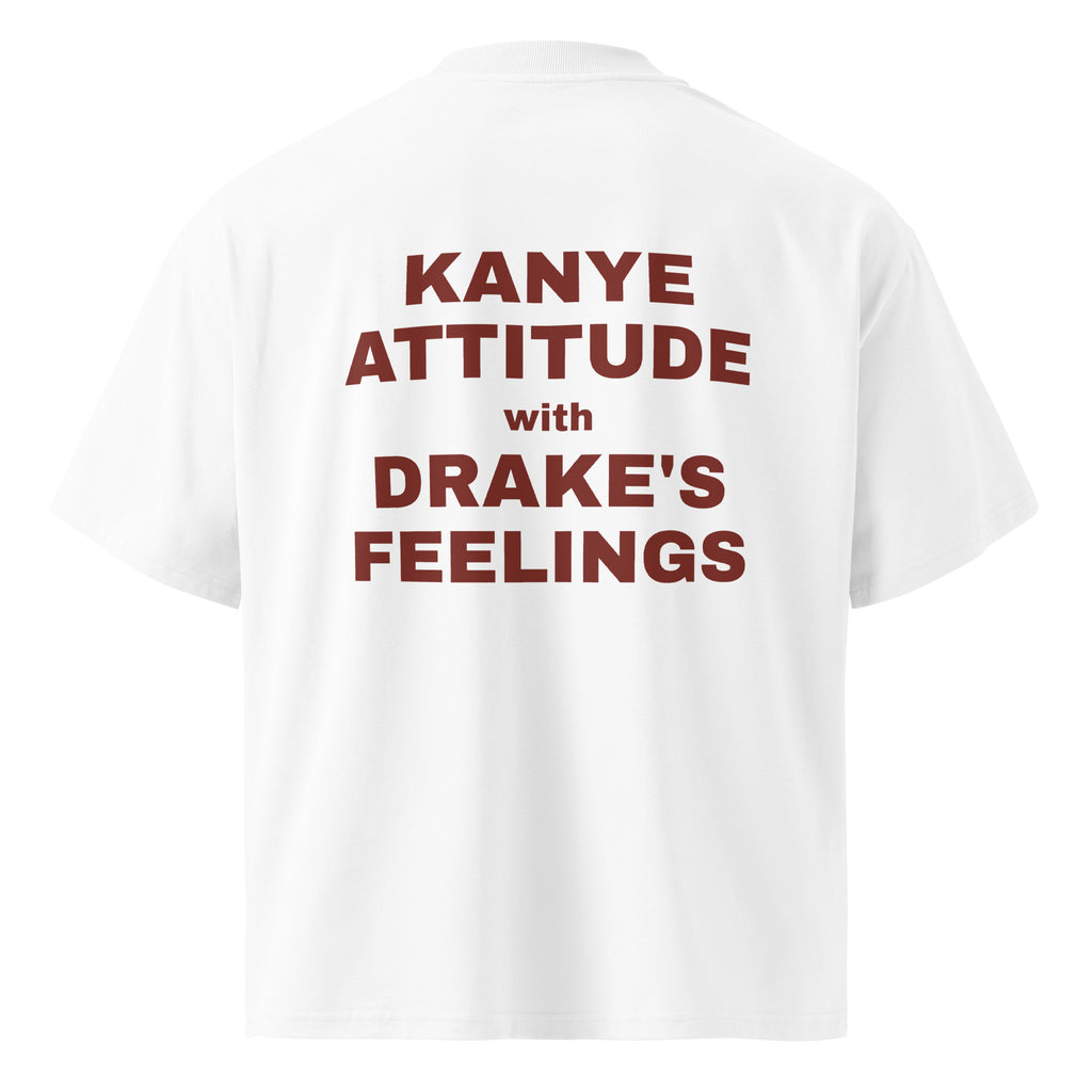 KANYE ATTITUDE WITH DRAKE'S FEELINGS oversized t-shirt – white back view | So True