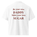 BE YOUR OWN DADDY MAKE YOUR OWN SUGAR oversized t-shirt – white back view | So True