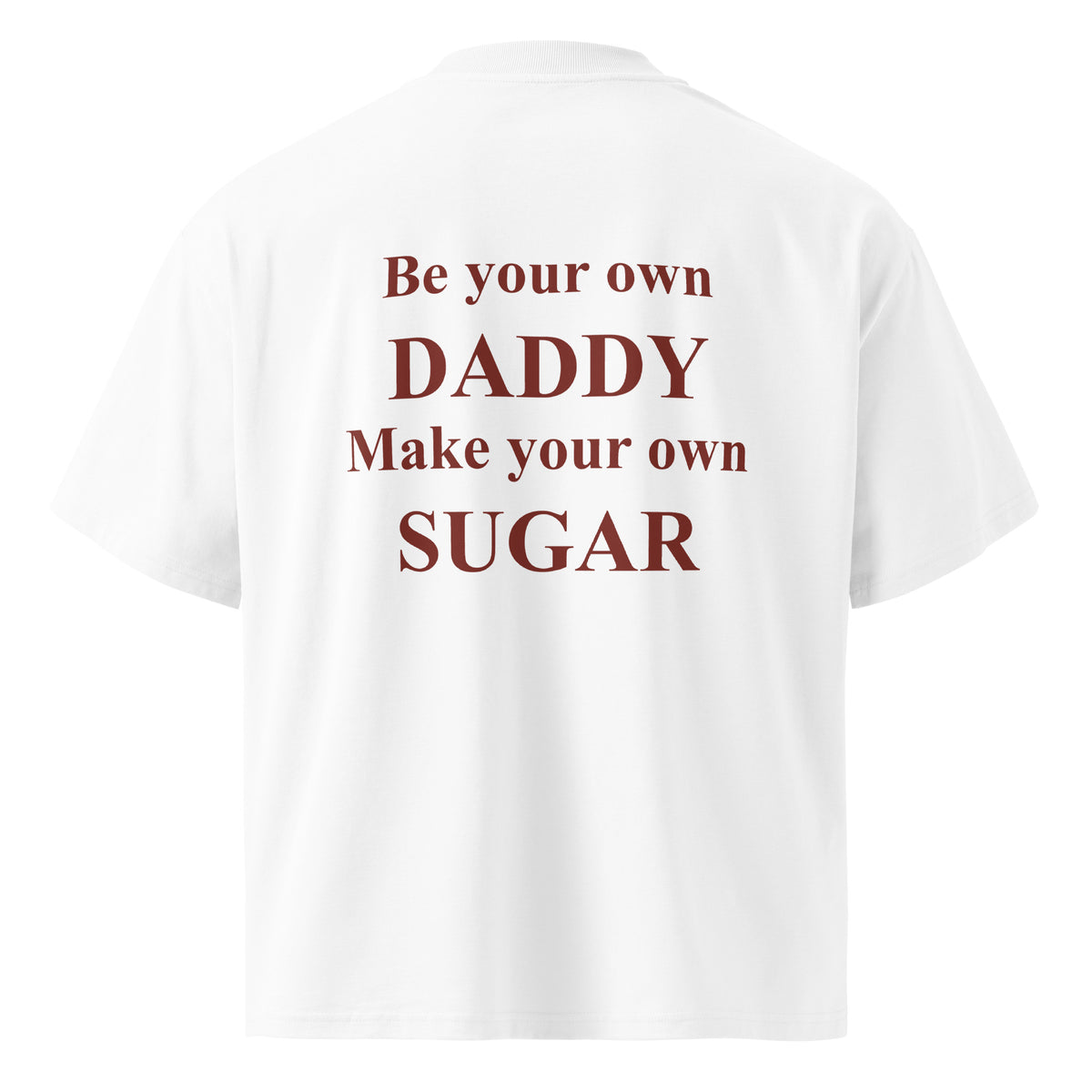 BE YOUR OWN DADDY MAKE YOUR OWN SUGAR oversized t-shirt – white back view | So True