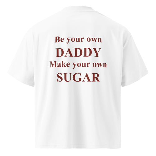 BE YOUR OWN DADDY MAKE YOUR OWN SUGAR oversized t-shirt – white back view | So True