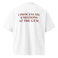 I PROCESS MY EMOTIONS AT THE GYM oversized t-shirt – white back view | So True
