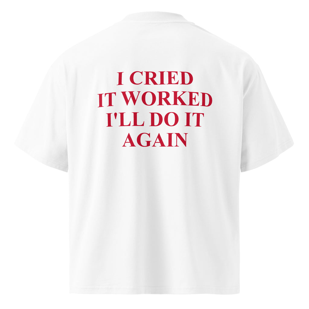 I CRIED IT WORKED I'LL DO IT AGAIN oversized t-shirt – white back view | So True