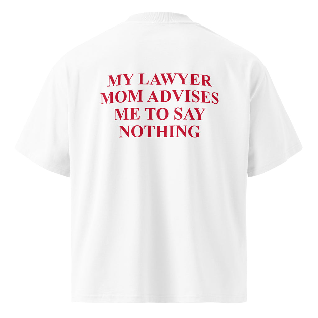 MY LAWYER MOM ADVISES ME TO SAY NOTHING oversized t-shirt – white back view | So True