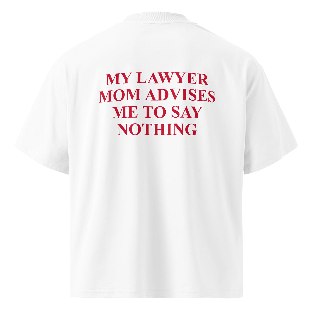 MY LAWYER MOM ADVISES ME TO SAY NOTHING oversized t-shirt – white back view | So True