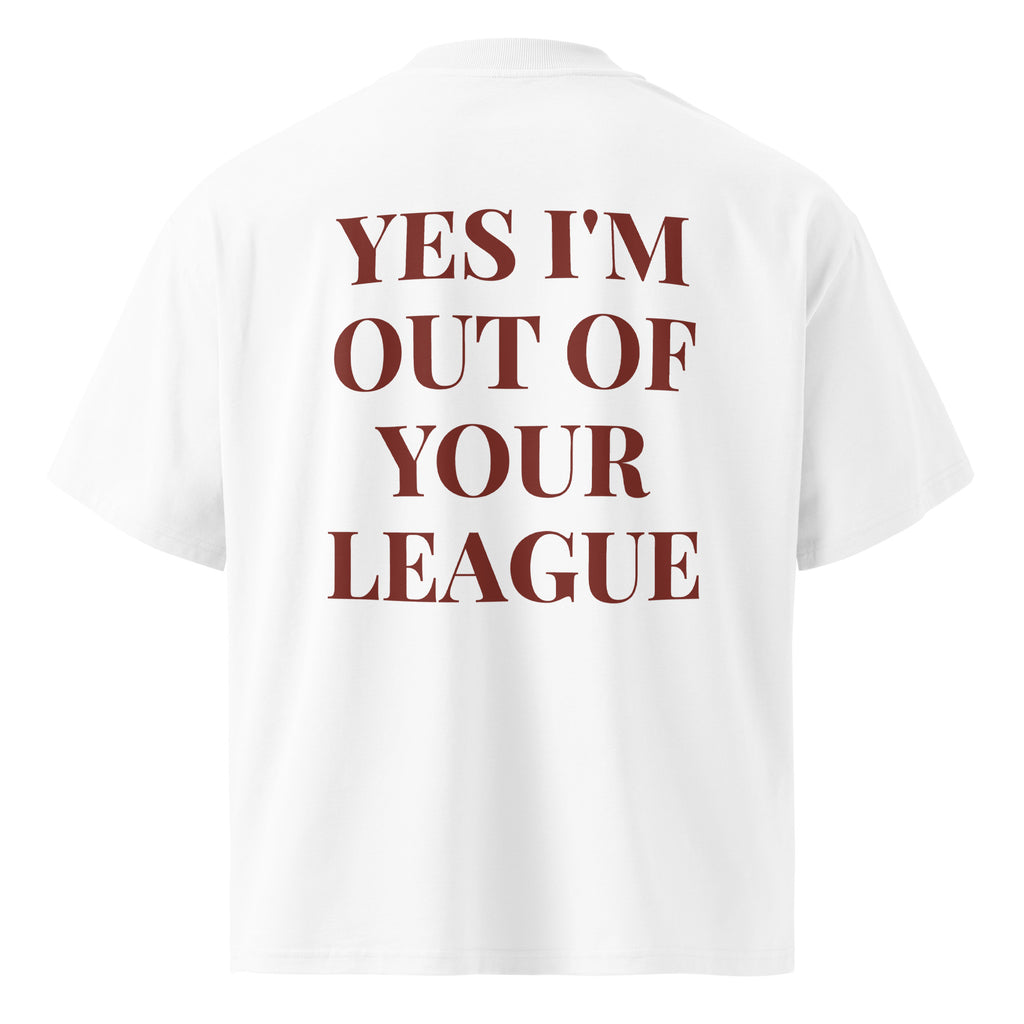 YES I'M OUT OF YOUR LEAGUE oversized t-shirt – white back view | So True