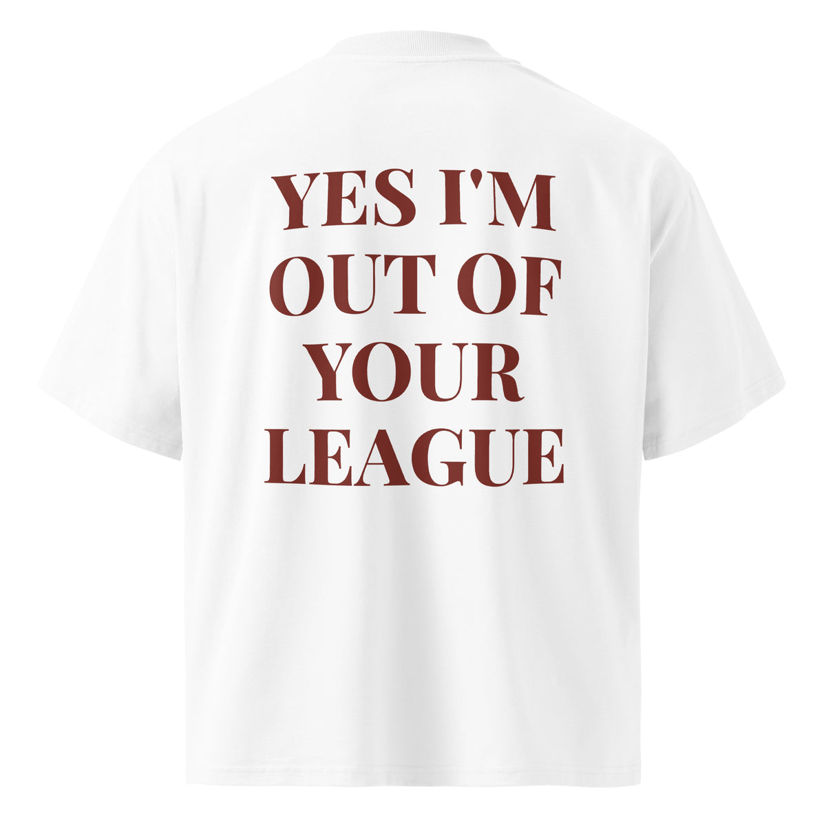 YES I'M OUT OF YOUR LEAGUE oversized t-shirt – white back view | So True