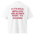 IF IT'S BOLD, IMPULSIVE AND ALWAYS RIGHT, IT'S AN ARIES oversized t-shirt – white back view | So True