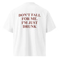 DON'T FALL FOR ME. I'M JUST DRUNK oversized t-shirt – white back view | So True