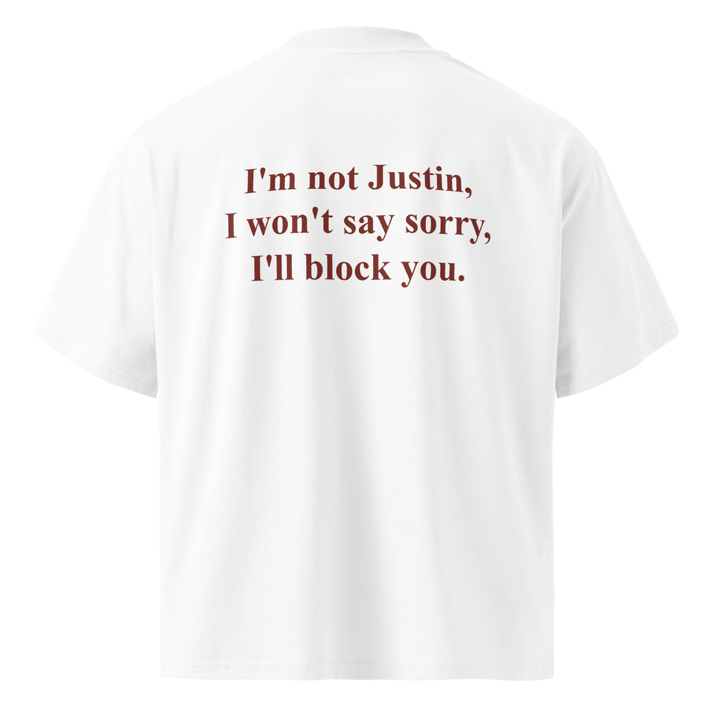 I'M NOT JUSTIN, I WON'T SAY SORRY, I'LL BLOCK YOU oversized t-shirt – white back view | So True