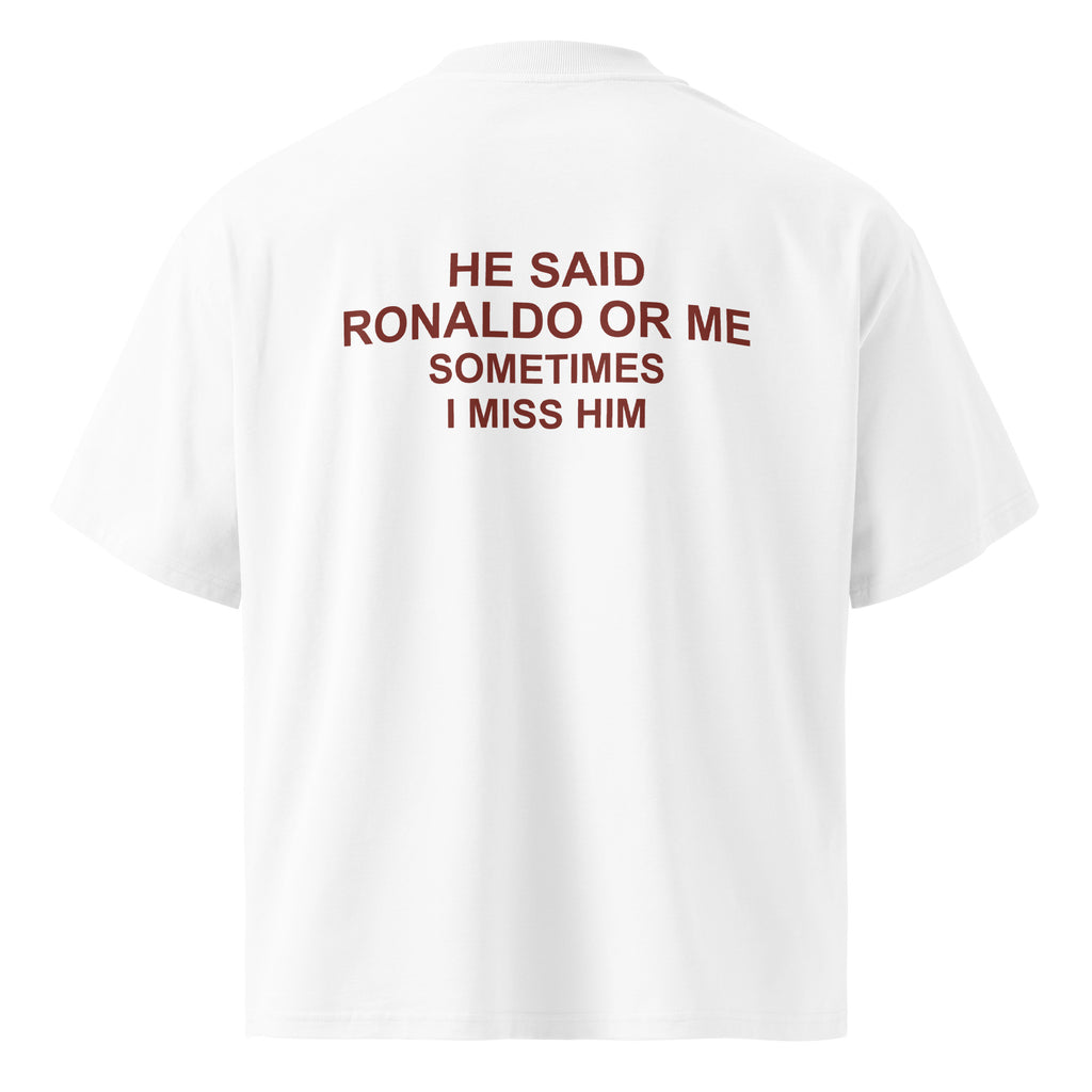 HE SAID RONALDO OR ME SOMETIMES I MISS HIM oversized t-shirt – white back view | So True