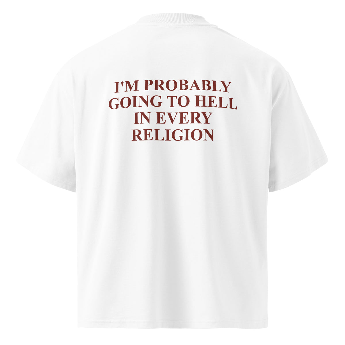 I'M PROBABLY GOING TO HELL IN EVERY RELIGION oversized t-shirt – white back view | So True