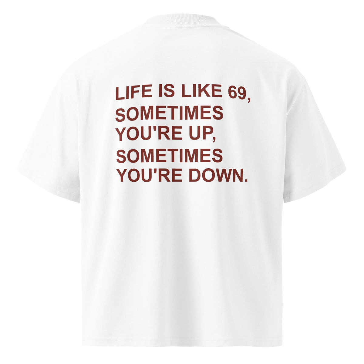LIFE IS LIKE 69, SOMETIMES YOU'RE UP, SOMETIMES YOU'RE DOWN oversized t-shirt – white back view | So True