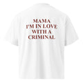 MAMA I'M IN LOVE WITH A CRIMINAL oversized t-shirt – white back view | So True