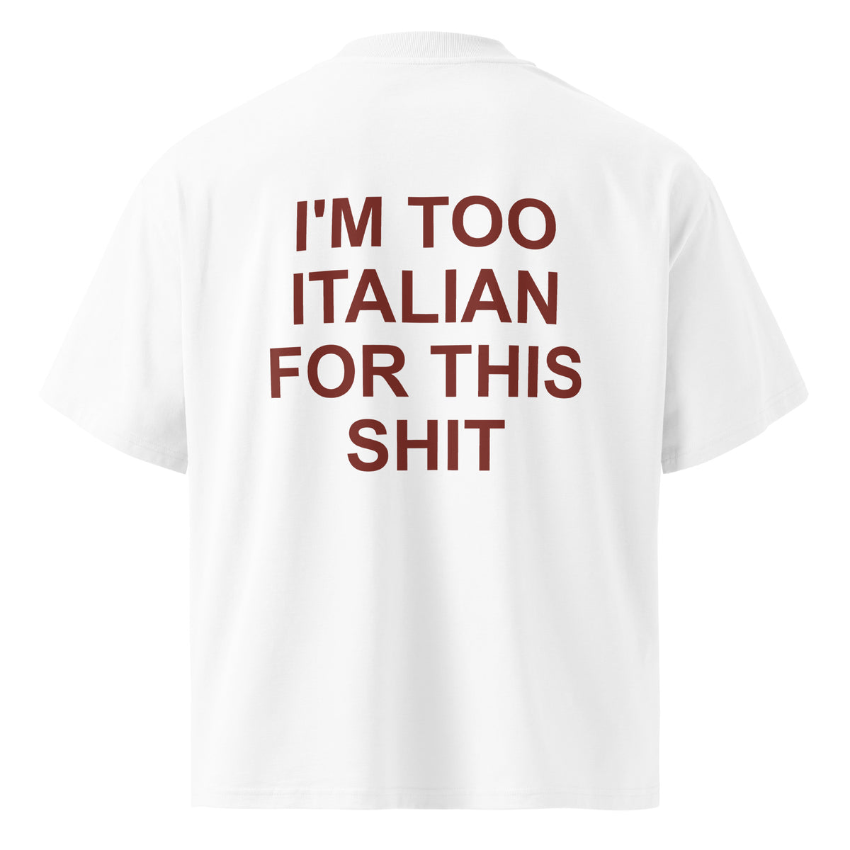 I'M TOO ITALIAN FOR THIS SHIT oversized t-shirt – white back view | So True