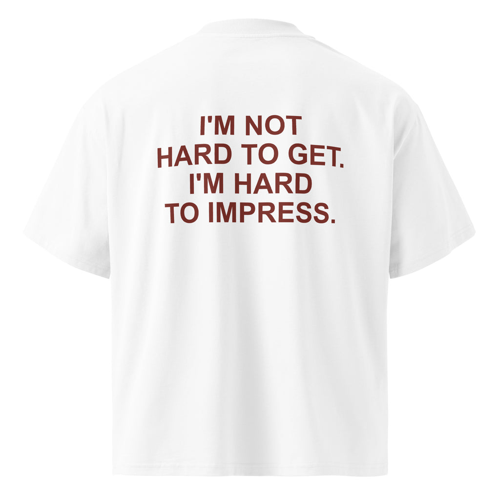 I'M NOT HARD TO GET. I'M HARD TO IMPRESS. oversized t-shirt – white back view | So True