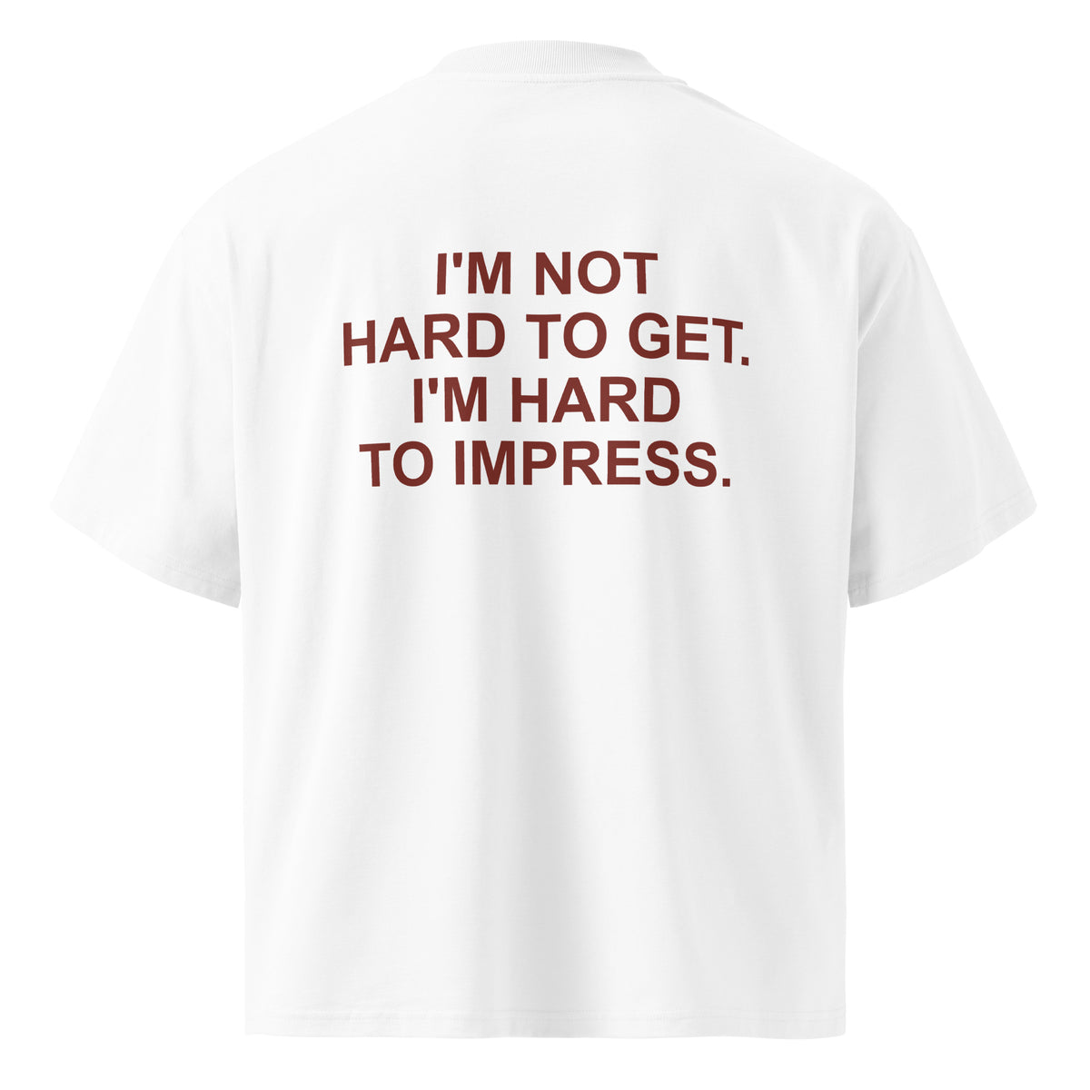 I'M NOT HARD TO GET. I'M HARD TO IMPRESS. oversized t-shirt – white back view | So True