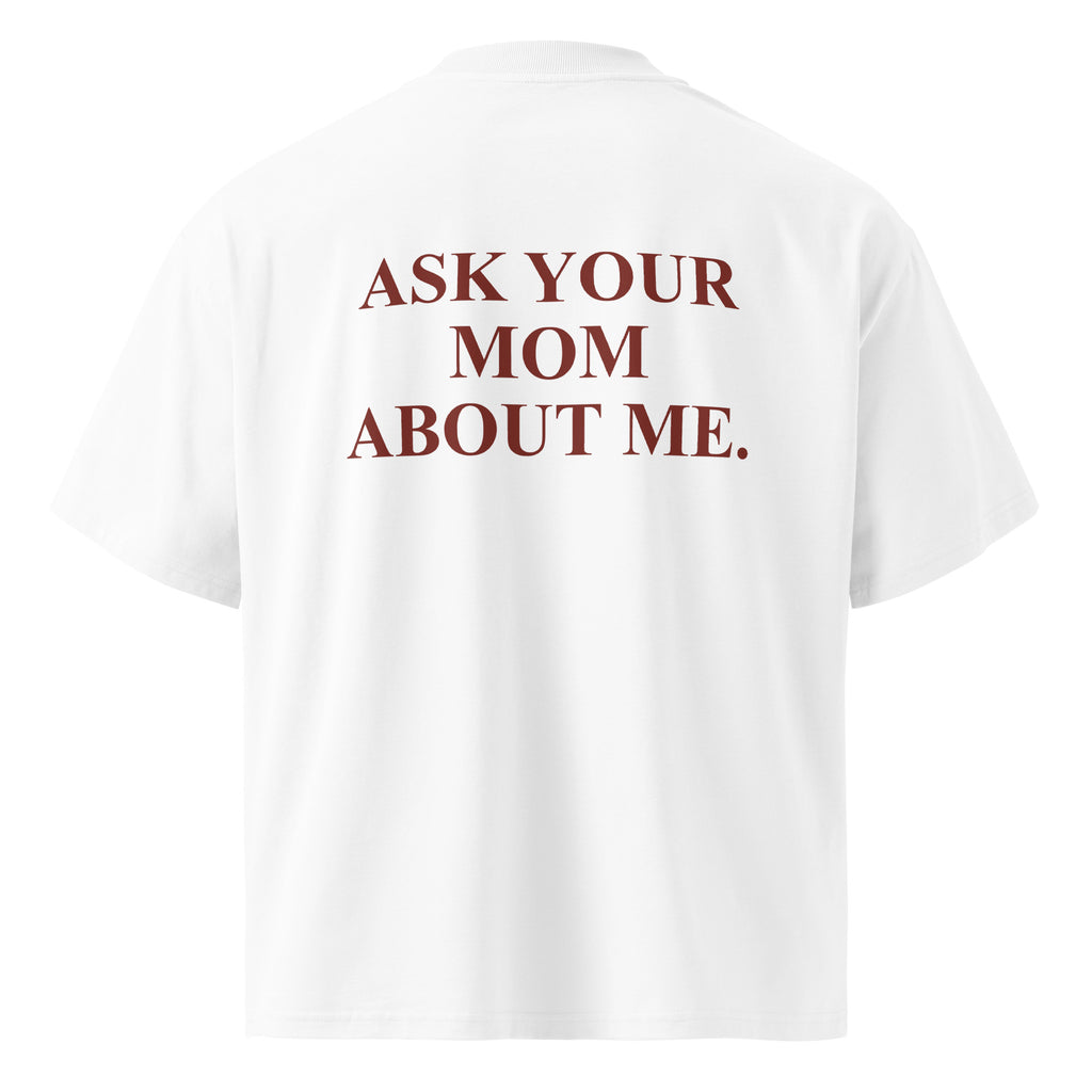 ASK YOUR MOM ABOUT ME. oversized t-shirt – white back view | So True