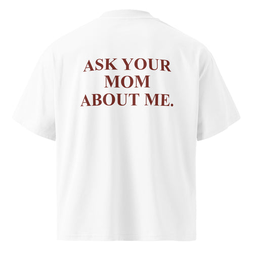 ASK YOUR MOM ABOUT ME. oversized t-shirt – white back view | So True