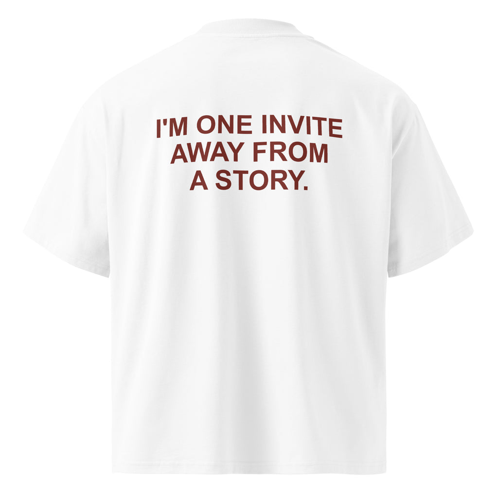 I'M ONE INVITE AWAY FROM A STORY oversized t-shirt – white back view | So True