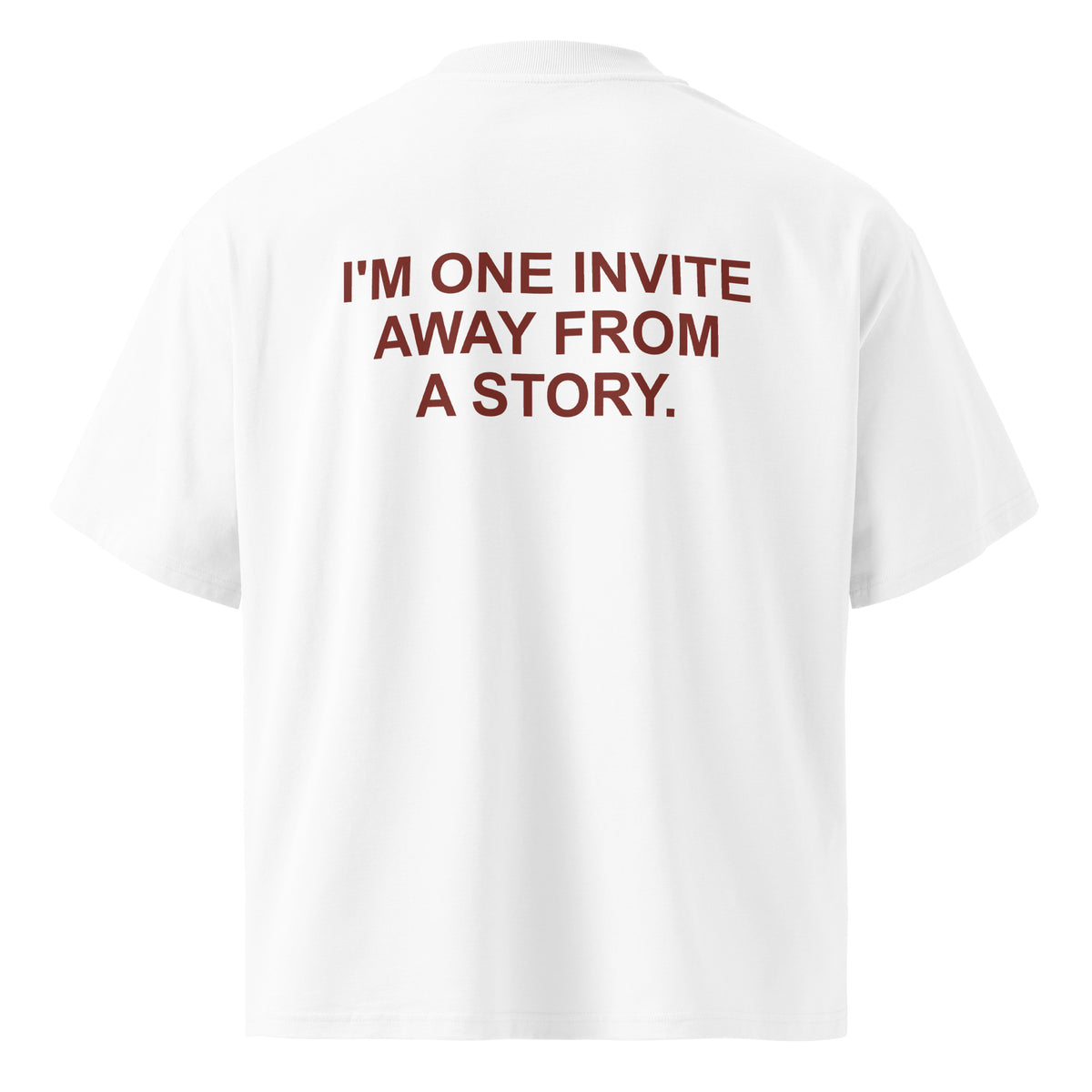 I'M ONE INVITE AWAY FROM A STORY oversized t-shirt – white back view | So True