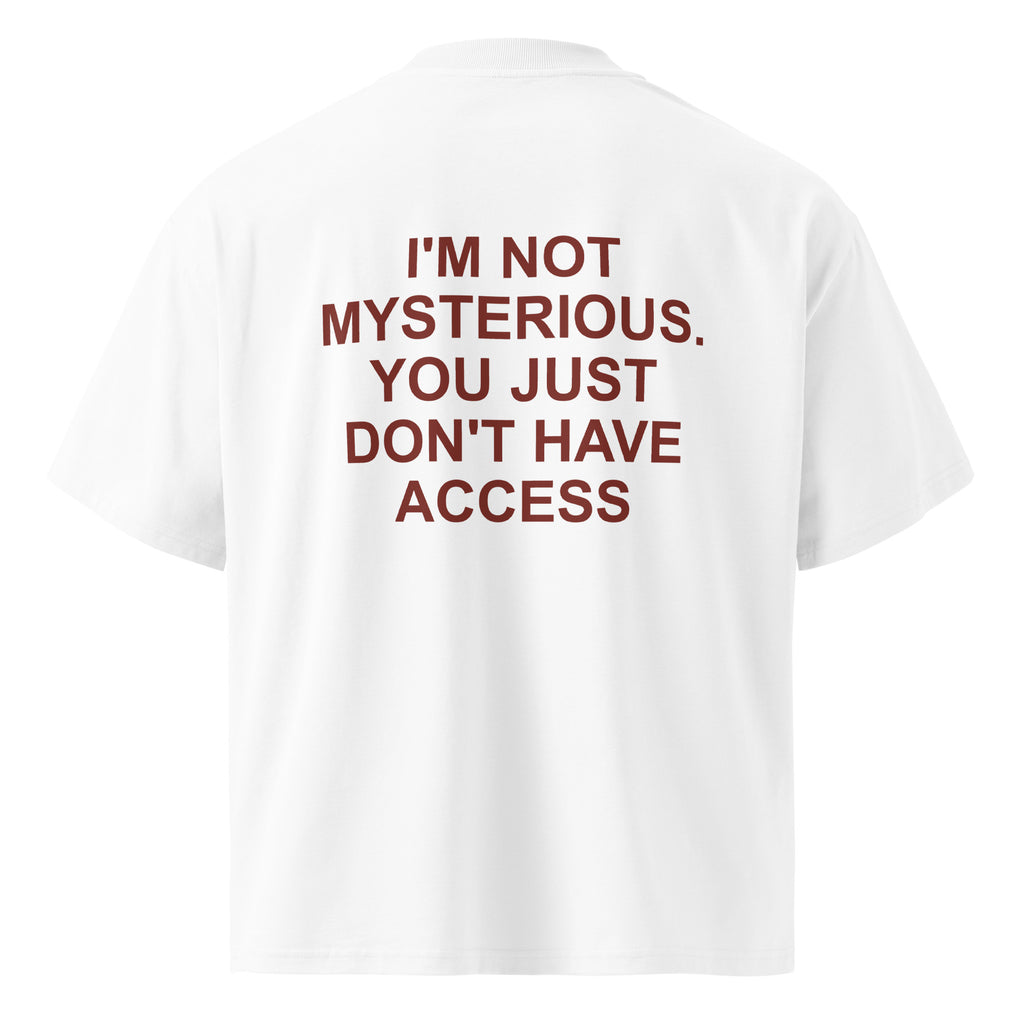 I'M NOT MYSTERIOUS. YOU JUST DON'T HAVE ACCESS oversized t-shirt – white back view | So True