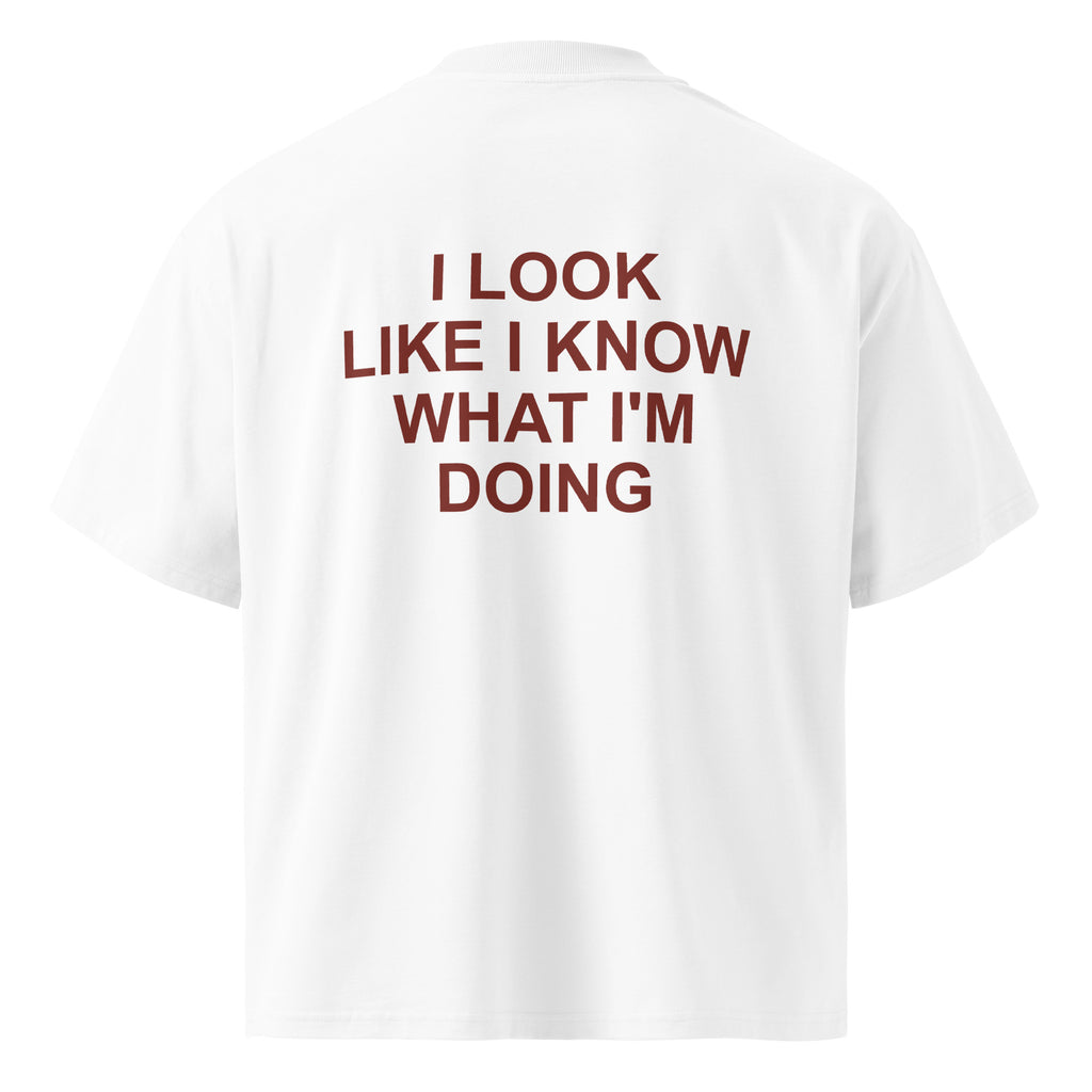 I LOOK LIKE I KNOW WHAT I'M DOING oversized t-shirt – white back view | So True