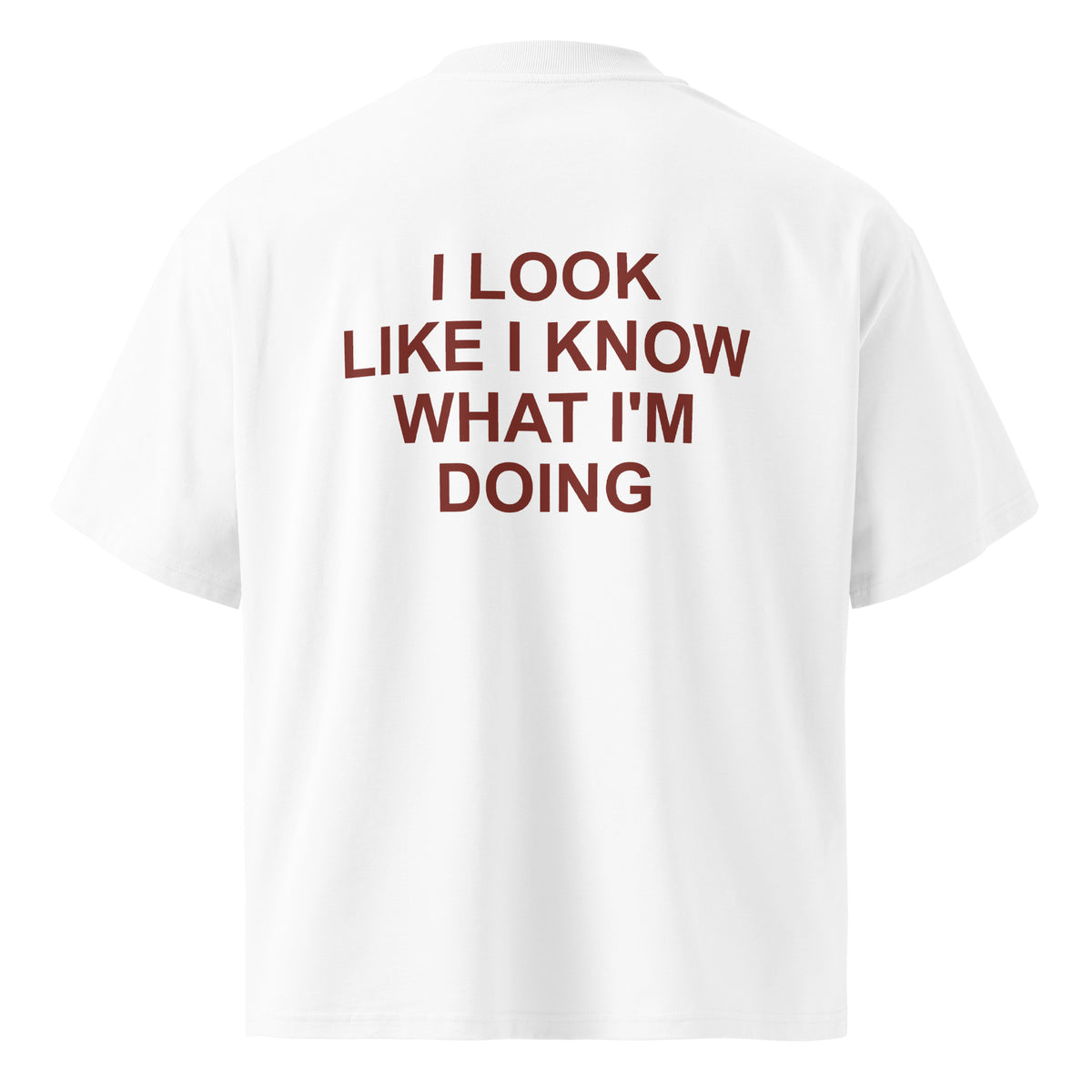 I LOOK LIKE I KNOW WHAT I'M DOING oversized t-shirt – white back view | So True