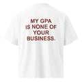 MY GPA IS NONE OF YOUR BUSINESS oversized t-shirt – white back view | So True