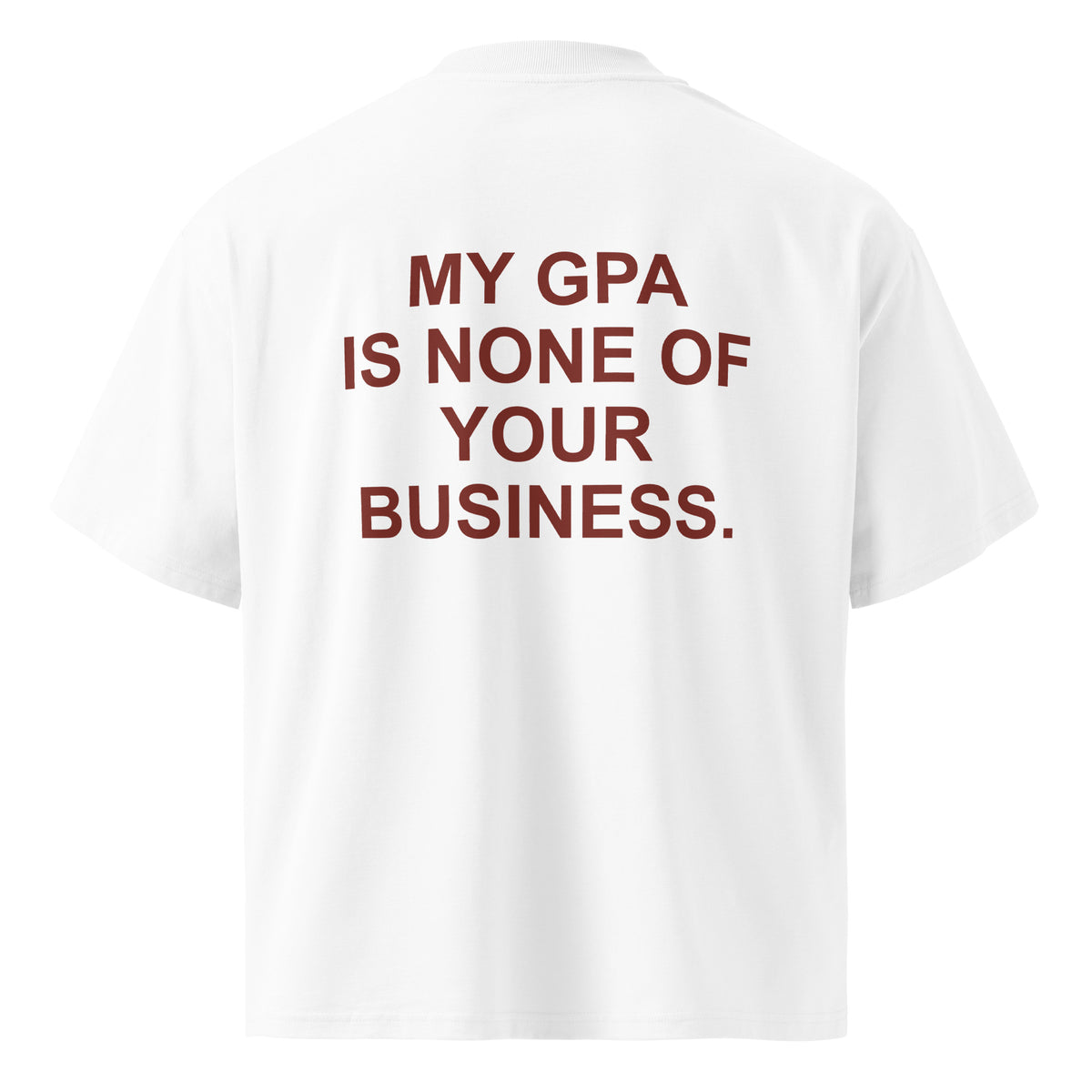 MY GPA IS NONE OF YOUR BUSINESS oversized t-shirt – white back view | So True