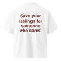 SAVE YOUR FEELINGS FOR SOMEONE WHO CARES oversized t-shirt – white back view | So True