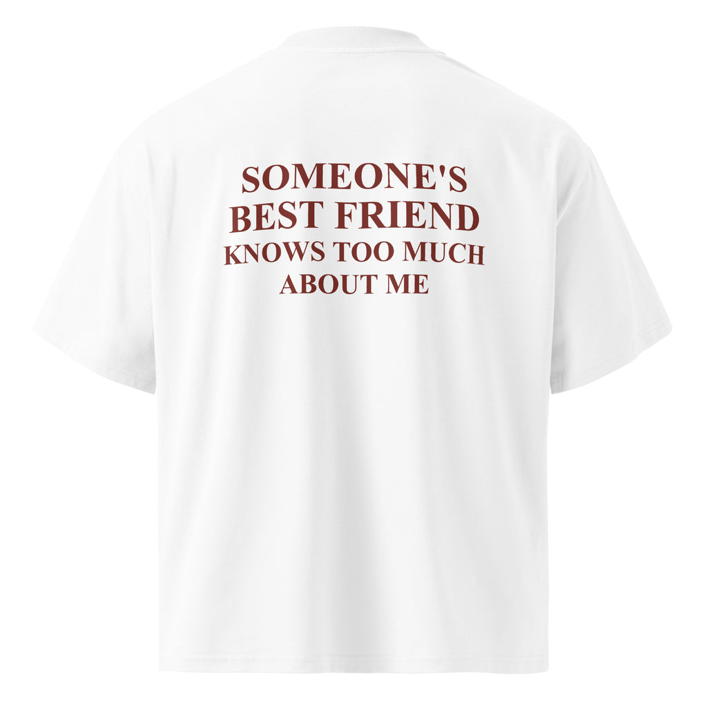 SOMEONE'S BEST FRIEND KNOWS TOO MUCH ABOUT ME oversized t-shirt – white back view | So True