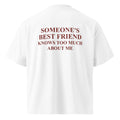SOMEONE'S BEST FRIEND KNOWS TOO MUCH ABOUT ME oversized t-shirt – white back view | So True