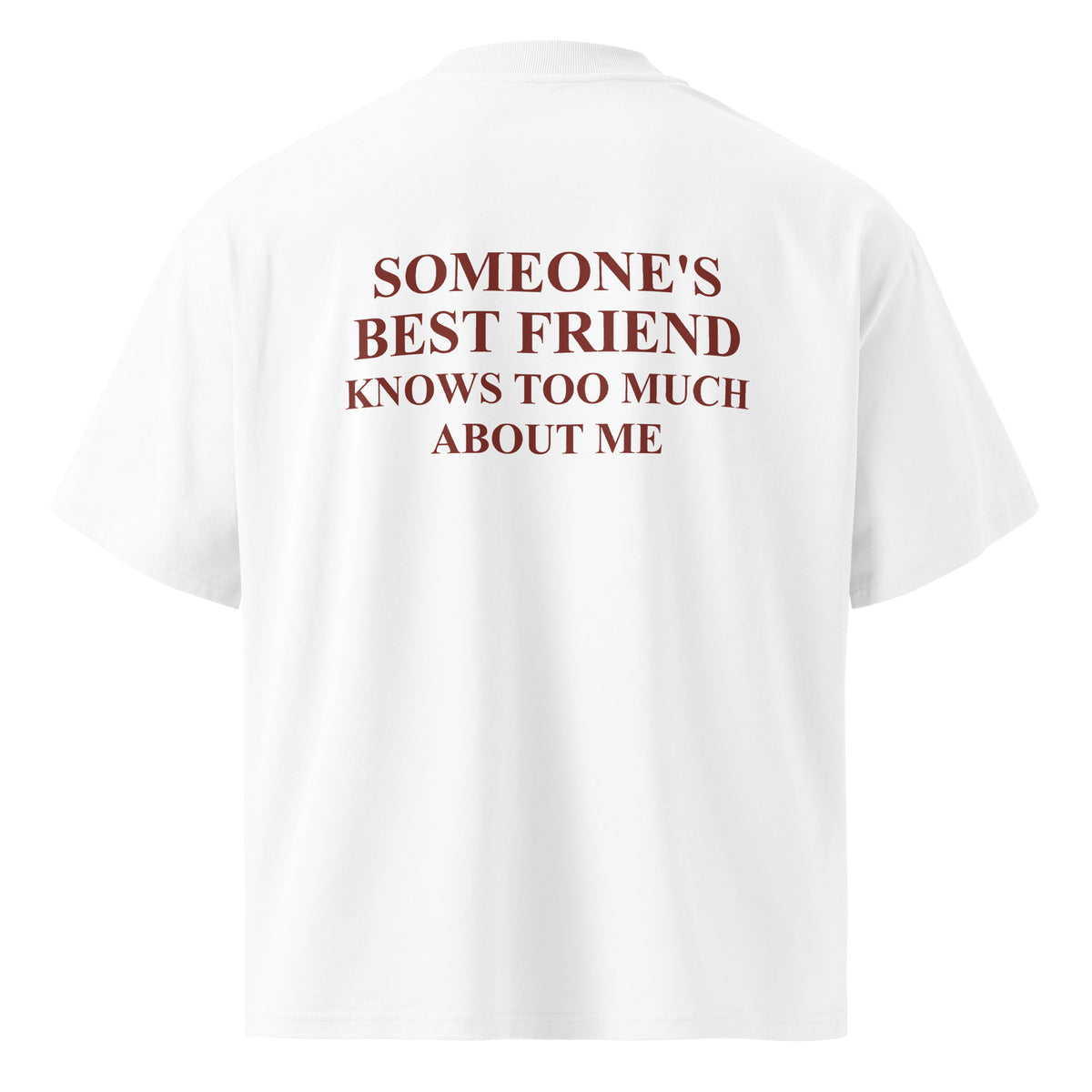 SOMEONE'S BEST FRIEND KNOWS TOO MUCH ABOUT ME oversized t-shirt – white back view | So True
