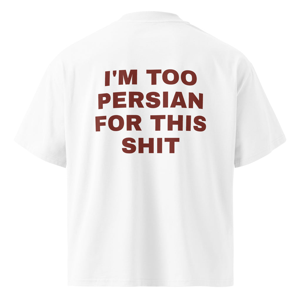 I'M TOO PERSIAN FOR THIS SHIT oversized t-shirt – white back view | So True