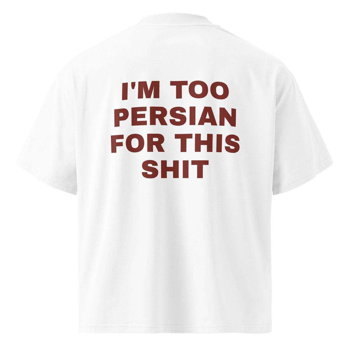 I'M TOO PERSIAN FOR THIS SHIT oversized t-shirt – white back view | So True