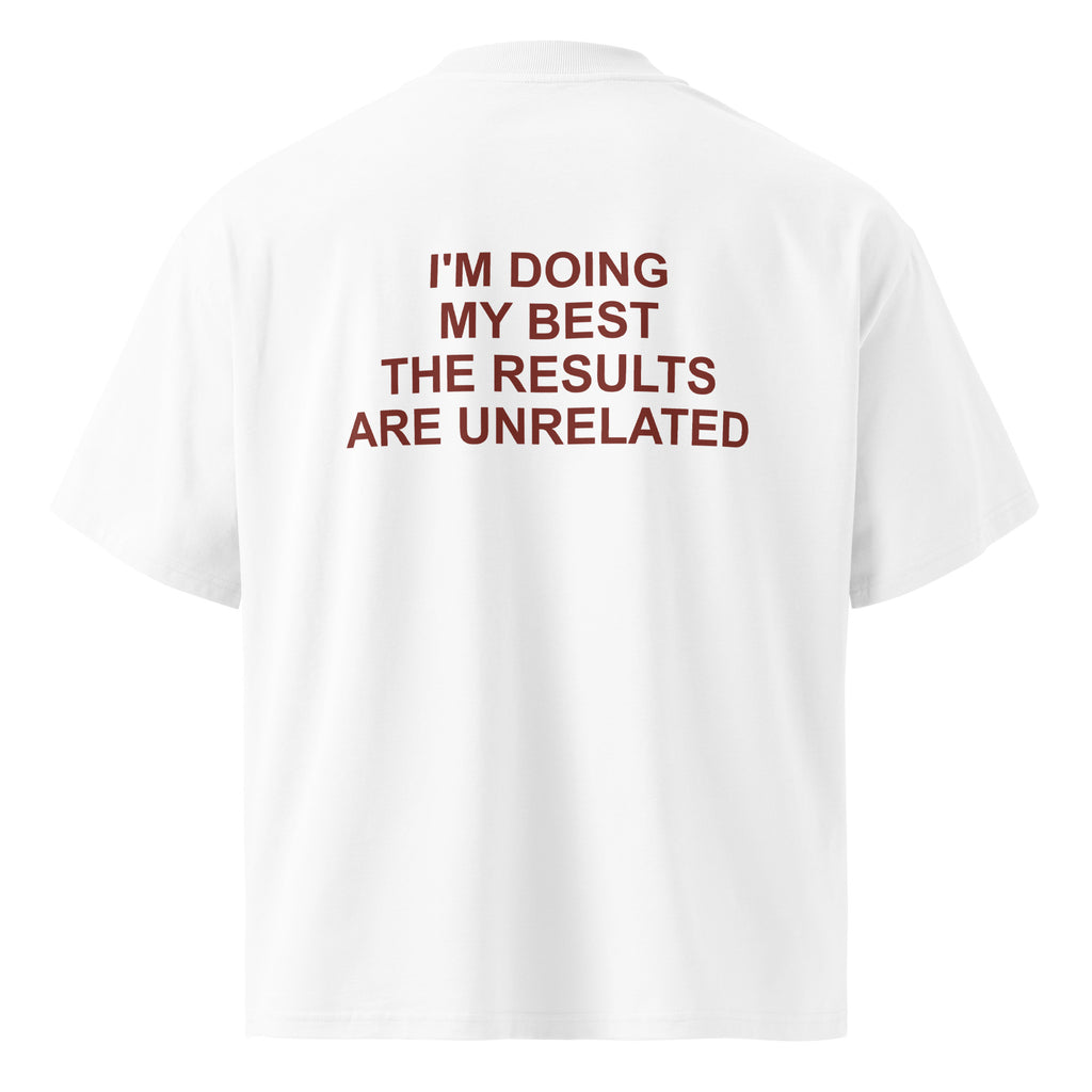 I'M DOING MY BEST THE RESULTS ARE UNRELATED oversized t-shirt – white back view | So True